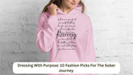 Dressing With Purpose: 10 Fashion Picks For The Sober Journey