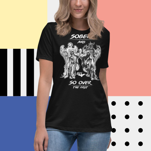 Sober & So Over The Past Women's Relaxed T-Shirt Sober & So Over The Past Women's Relaxed T-Shirt