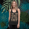 Too Sober for your $hit Women's Racerback Tank