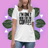 I'm Only Here For The Coffee Women's Relaxed T-Shirt I'm Only Here For The Coffee Women's Relaxed T-Shirt