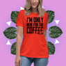 I'm Only Here For The Coffee Women's Relaxed T-Shirt I'm Only Here For The Coffee Women's Relaxed T-Shirt