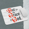But For The Grace Of God Recovery Mouse Pad But For The Grace Of God Recovery Mouse Pad