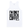 Unisex I'm Only Here For The Coffee White Tank - Anvil Lightweight Apparel Fine Unisex I'm Only Here For The Coffee White Tank - Anvil Lightweight Apparel Fine