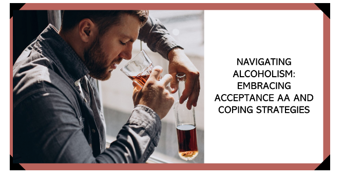 Navigating Alcoholism: Embracing Acceptance, AA and Coping Strategies ...