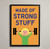 "Made of Strong Stuff" Art Print Poster