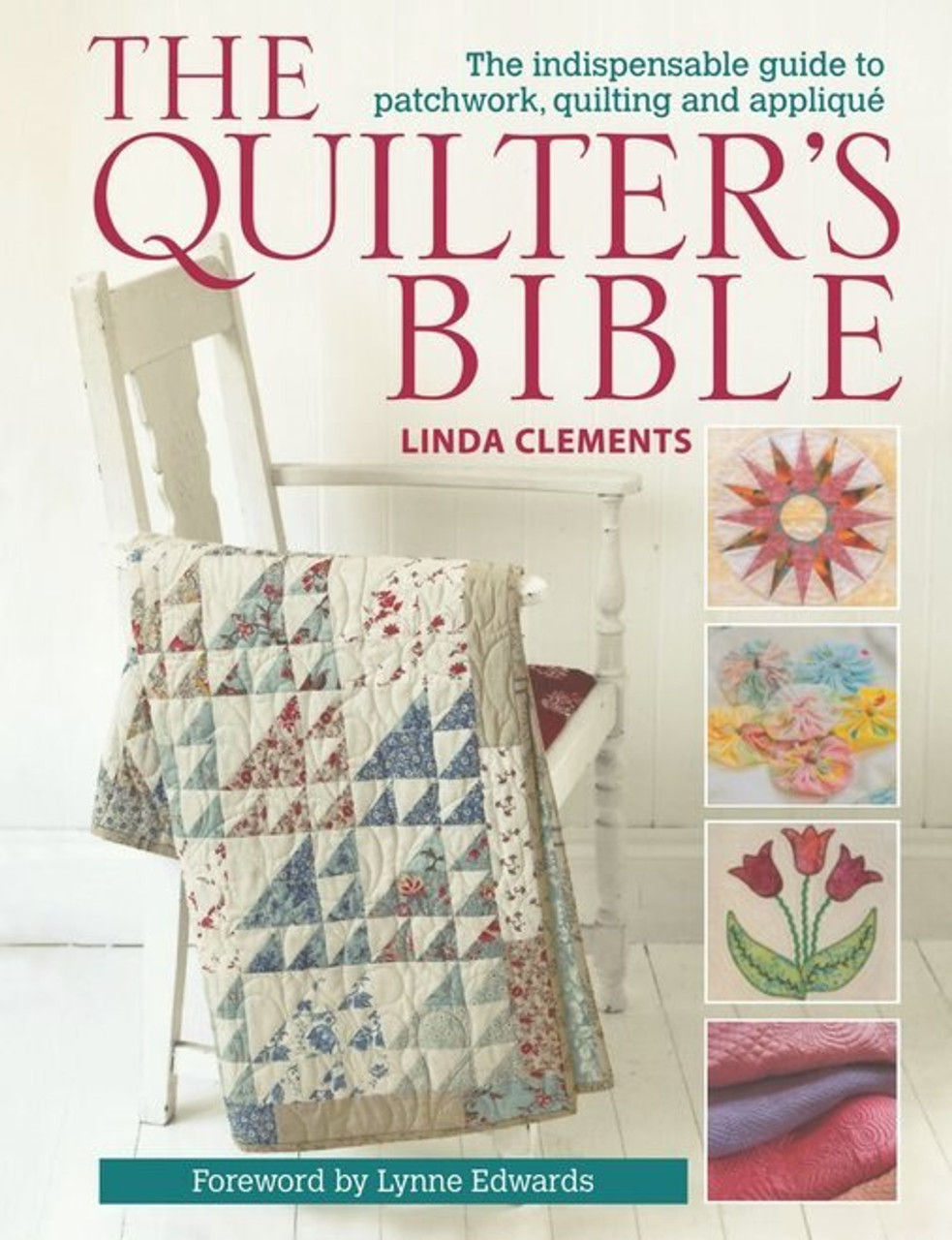 The Quilting Bible: From Beginner to Expert, Your Essential
