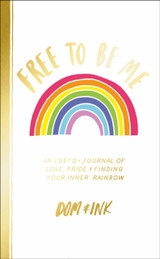 Free To Be Me: An LGBTQ+ Journal of Love, Pride & Finding Your Inner Rainbow by Dom&Ink
