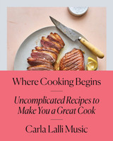 Where Cooking Begins by Carla Lalli Music