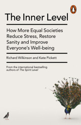 The Inner Level: How More Equal Societies Reduce Stress, Restore Sanity and Improve Everyone's Well-being by Richard Wilkinson & Kate Pickett