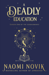 A Deadly Education by Naomi Novik (Hardback Edition)