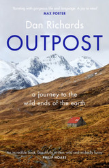 Outpost: A Journey to the Wild Ends of the Earth by Dan Richards