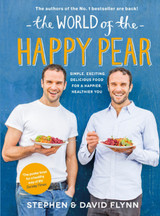 The World of the Happy Pear: Over 100 Simple, Tasty Plant-based Recipes for a Happier, Healthier You by David & Stephen Flynn