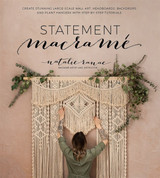 Statement Macramé: Create Stunning Large-Scale Wall Art, Headboards, Backdrops and Plant Hangers by Natalie Ranae