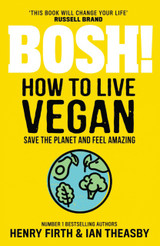 BOSH! How to Live Vegan by Henry Firth & Ian Theasby