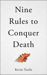 Nine Rules to Conquer Death by Kevin Toolis