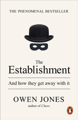 The Establishment: And How They Get Away With It by Owen Jones