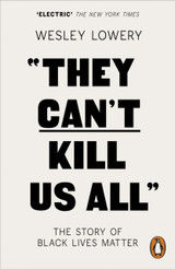 They Can't Kill Us All: The Story of Black Lives Matter by Wesley Lowery