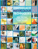 Compendium of Watercolour Techniques by Robin Berry