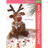 Twenty to Crochet: Mini Christmas Crochet by Val Pierce