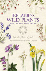 Ireland's Wild Plants: Myths, Legends and Folklore by Niall Mac Coitir