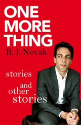 One More Thing: Stories and Other Stories by B.J. Novak