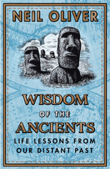 Wisdom of the Ancients: Life Lessons from our Distant Past by Neil Oliver