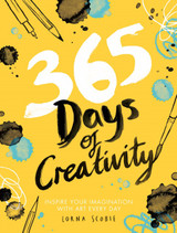 365 Days of Creativity: Inspire your Imagination with Art Every Day by Lorna Scobie