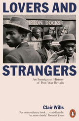 Lovers and Strangers: An Immigrant History of Post-War Britain by Clair Wills