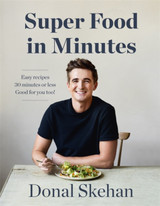 Donal's Super Food in Minutes by Donal Skehan