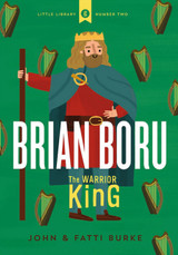 Brian Boru: The Warrior King by John & Fatti Burke