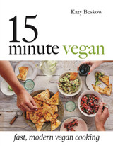 15-Minute Vegan: Fast, Modern Vegan Cooking by Katy Beskow