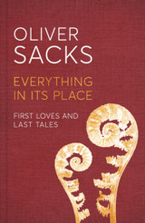 Everything in Its Place: First Loves and Last Tales by Oliver Sacks