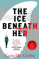 The Ice Beneath Her by Camilla Grebe