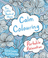The Little Book of More Calm Colouring: Portable Relaxation by David Sinden