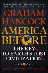 America Before: The Key to Earth's Lost Civilization by Graham Hancock