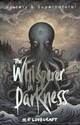 The Whisperer in Darkness: Collected Stories Volume One by H.P. Lovecraft