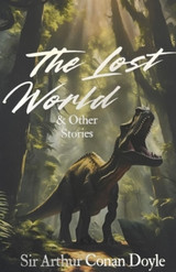 The Lost World and Other Stories by Sir Arthur Conan Doyle