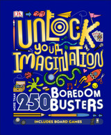 Unlock Your Imagination: 250 Boredom Busters - Fun Ideas for Games, Crafts, and Challenges by DK