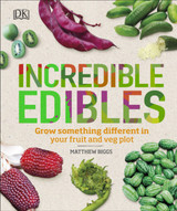 Incredible Edibles: Grow Something Different in Your Fruit and Veg Plot by Matthew Biggs