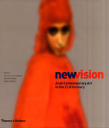 New Vision: Arab Contemporary Art in by Hossein Amirsadeghi