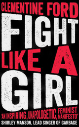 Fight Like A Girl by Clementine Ford