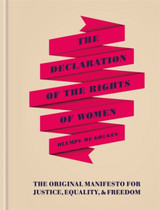 The Declaration of the Rights of Women: The Original Manifesto for Justice, Equality and Freedom by Olympe de Gouges