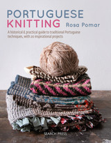 Portuguese Knitting: A Historical & Practical Guide to Traditional Portuguese Techniques, with 20 Inspirational Projects by Rosa Pomar