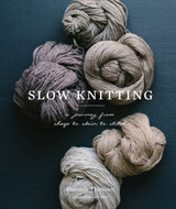 Slow Knitting: A Journey from Sheep to Skein to Stitch by Hannah Thiessen