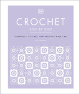 Crochet Step by Step: Techniques, Stitches and Patterns Made Easy by Sally Harding