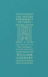 The Poetry Pharmacy Returns: More Prescriptions for Courage, Healing and Hope by William Sieghart