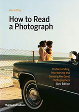 How to Read a Photograph by Ian Jeffrey & Max Kozloff