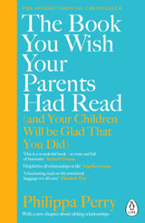 The Book You Wish Your Parents Had Read (and Your Children Will Be Glad That You Did) by Philippa Perry