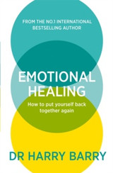 Emotional Healing: How To Put Yourself Back Together Again by Harry Barry