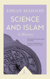 Science and Islam: A History by Ehsan Masood
